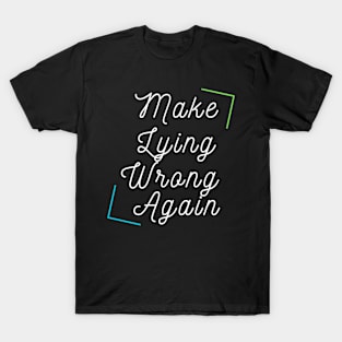 Make Lying Wrong Again T-Shirt